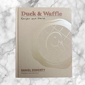 Duck & Waffle Recipes and Staies DANIEL DOHERTY